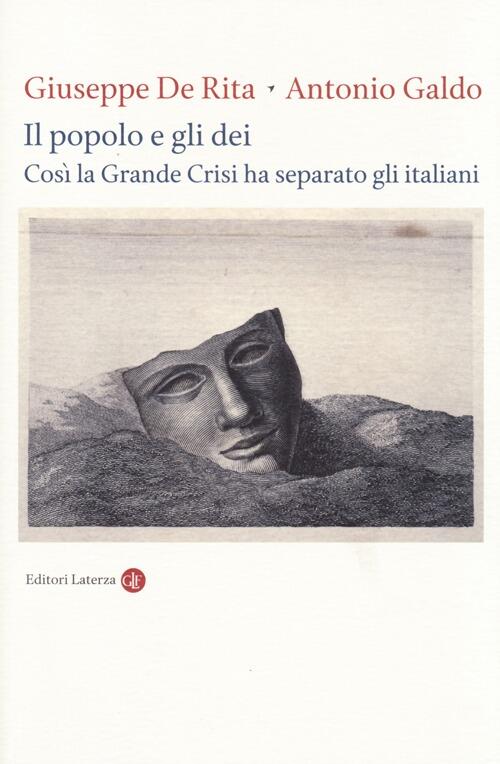 Il Popolo E Gli Dei. Cosi La Grande Crisi Ha Separato Gli Italiani Giuseppe De