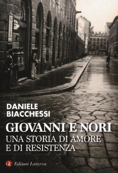 Giovanni E Nori. Una Storia Di Amore E Di Resistenza Daniele Biacchessi Laterz
