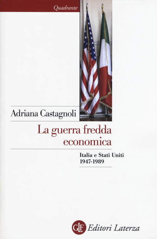 La Guerra Fredda Economica. Italia E Stati Uniti (1947-1989) Adriana Castagnol