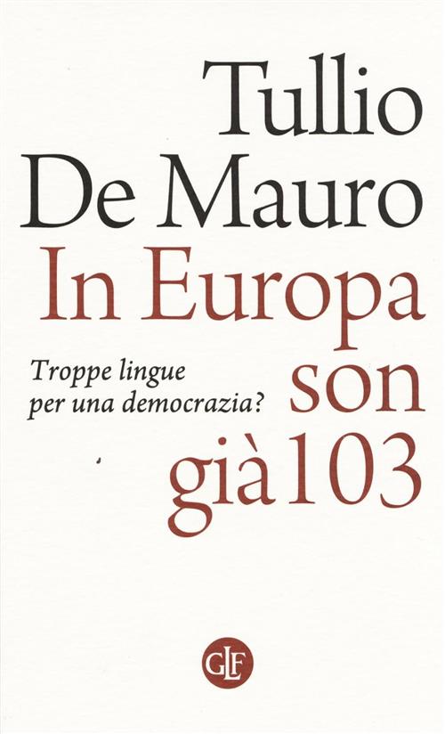 In Europa Son Gia 103. Troppe Lingue Per Una Democrazia? Tullio De Mauro Later