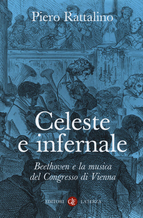 Celeste E Infernale. Beethoven E La Musica Del Congresso Di Vienna Piero Ratta