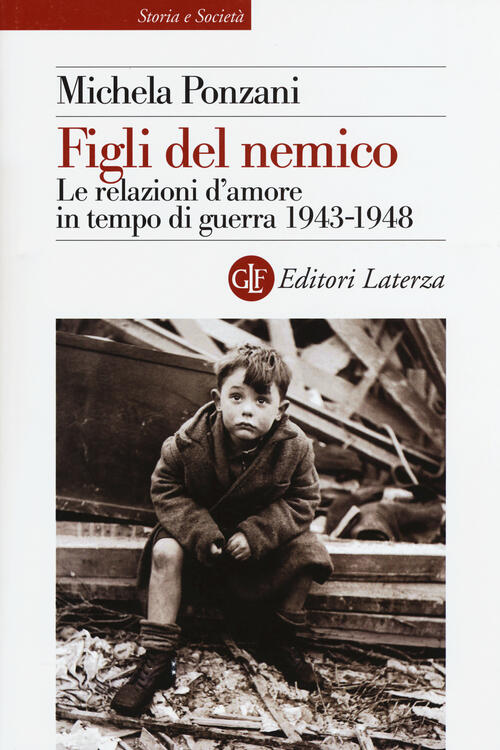 Figli Del Nemico. Le Relazioni D'amore In Tempo Di Guerra 1943-1948 Michela Po