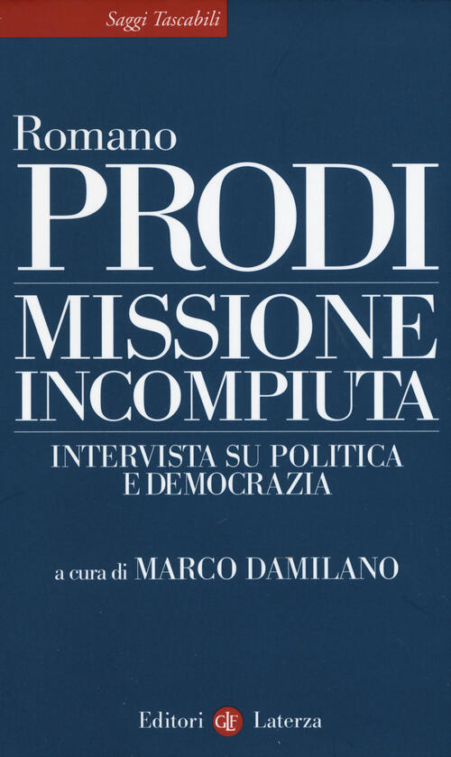 Missione Incompiuta. Intervista Su Politica E Democrazia Romano Prodi Laterza