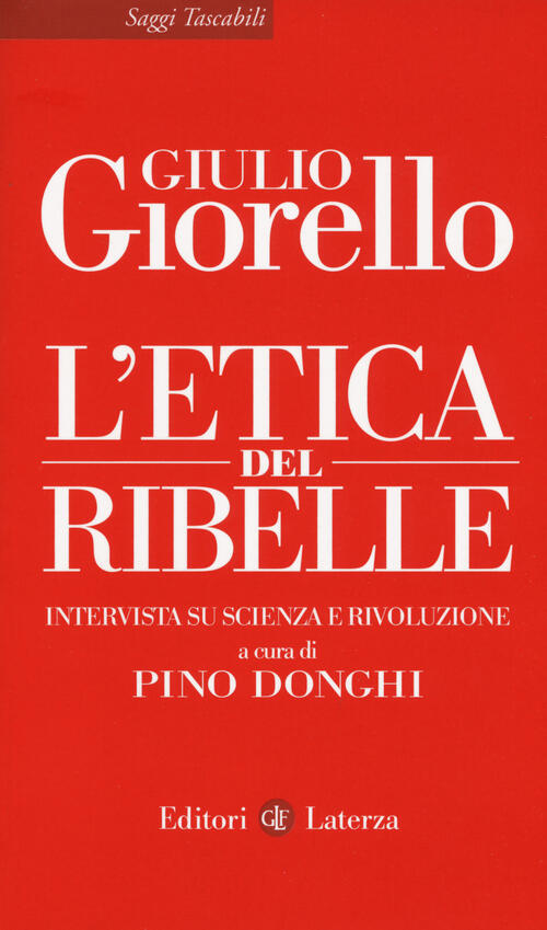 L' Etica Del Ribelle. Intervista Su Scienza E Rivoluzione Giulio Giorello Late