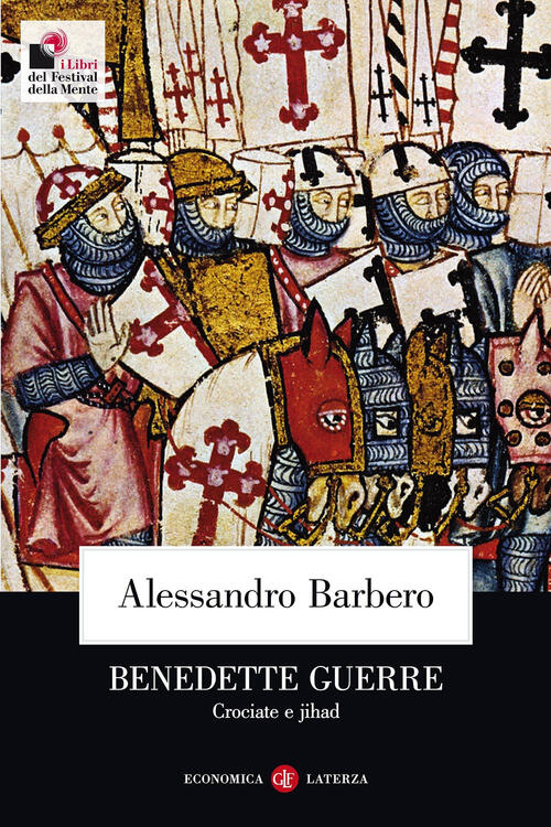 Benedette Guerre. Crociate E Jihad Alessandro Barbero Laterza 2015