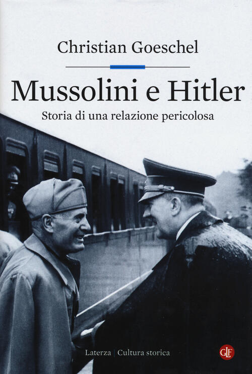 Mussolini E Hitler. Storia Di Una Relazione Pericolosa Christian Goeschel Late
