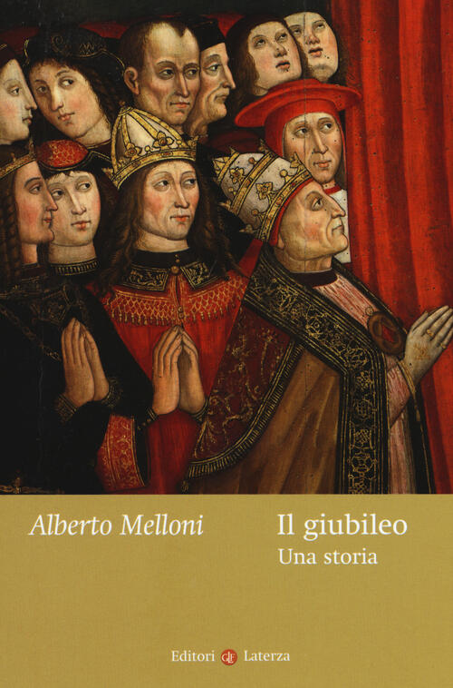 Il Giubileo. Una Storia Alberto Melloni Laterza 2015
