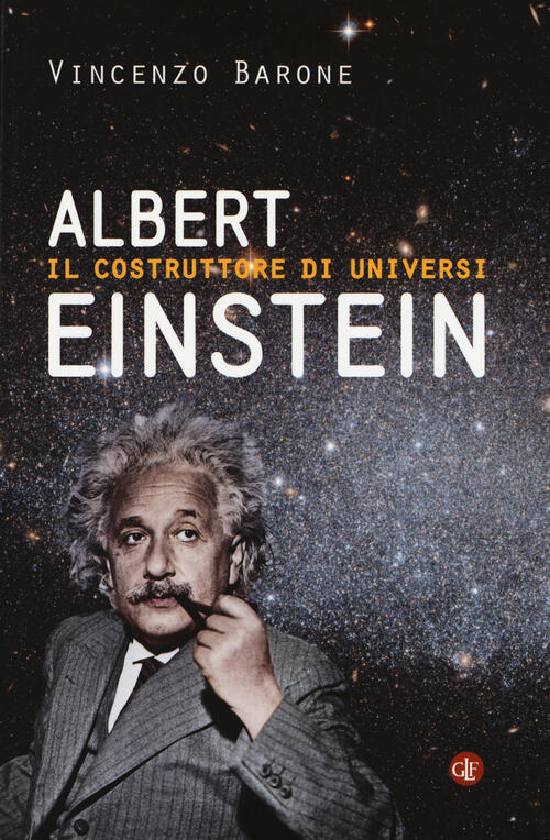 Albert Einstein. Il Costruttore Di Universi Vincenzo Barone Laterza 2016