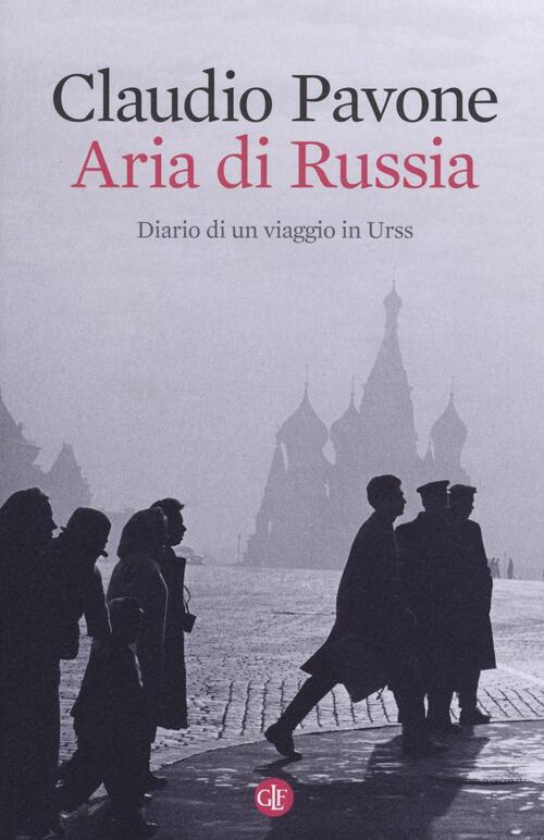 Aria Di Russia. Diario Di Un Viaggio In Urss Claudio Pavone Laterza 2016
