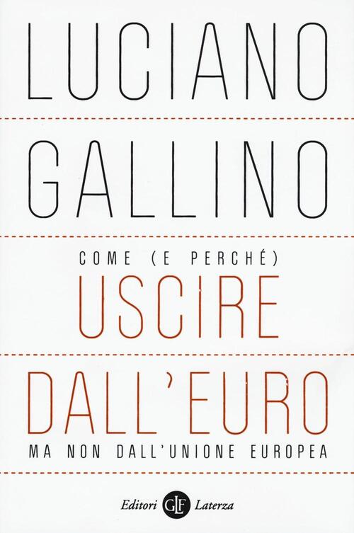 Come (E Perche) Uscire Dall'euro, Ma Non Dall'unione Europea Luciano Gallino L