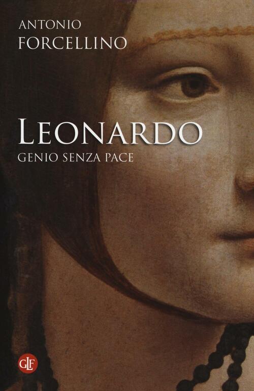 Leonardo. Genio Senza Pace Antonio Forcellino Laterza 2016