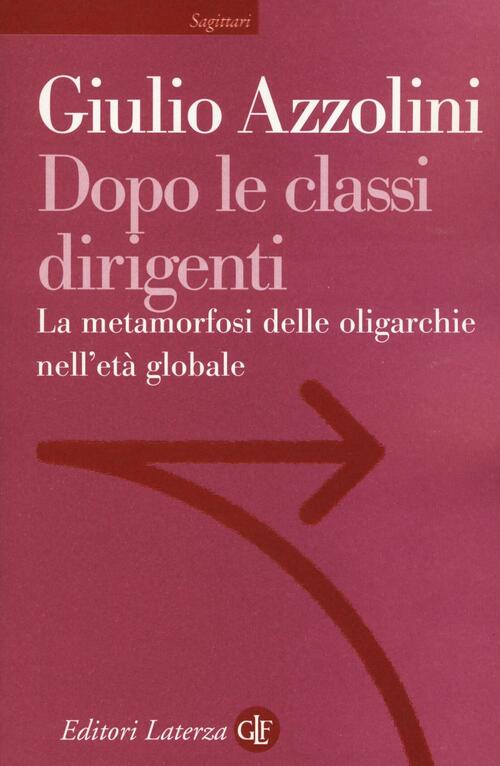 Dopo Le Classi Dirigenti. La Metamorfosi Delle Oligarchie Nell'eta Globale Giu