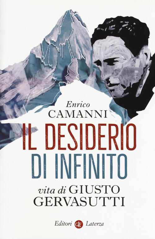 Il Desiderio Di Infinito. Vita Di Giusto Gervasutti Enrico Camanni Laterza 201