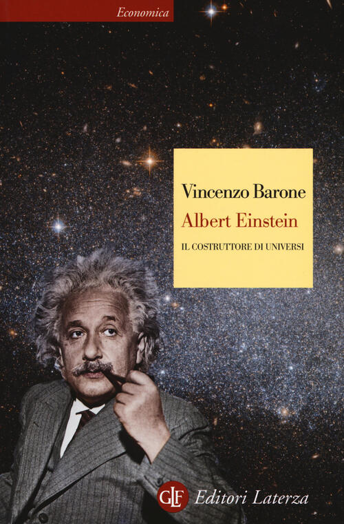 Albert Einstein. Il Costruttore Di Universi Vincenzo Barone Laterza 2017