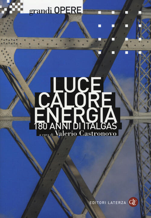 Luce, Calore, Energia. 180 Anni Di Italgas Valerio Castronovo Laterza 2017