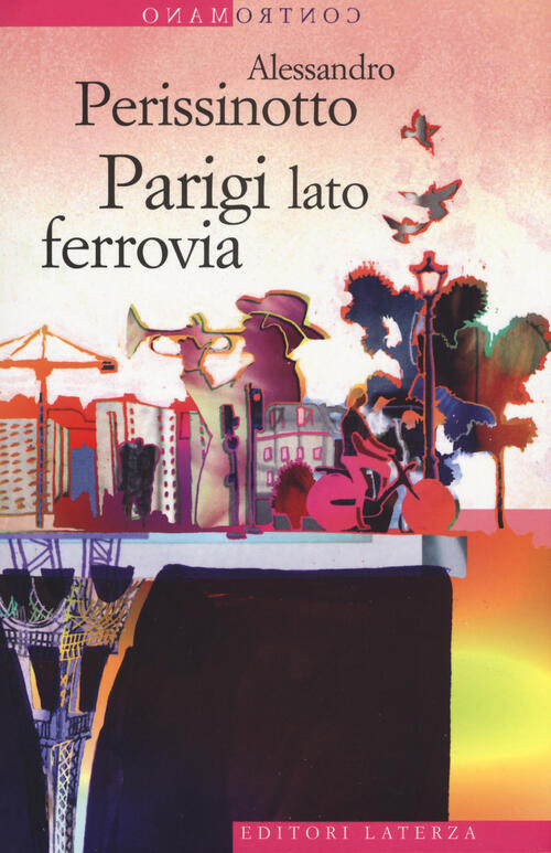 Parigi Lato Ferrovia Alessandro Perissinotto Laterza 2018