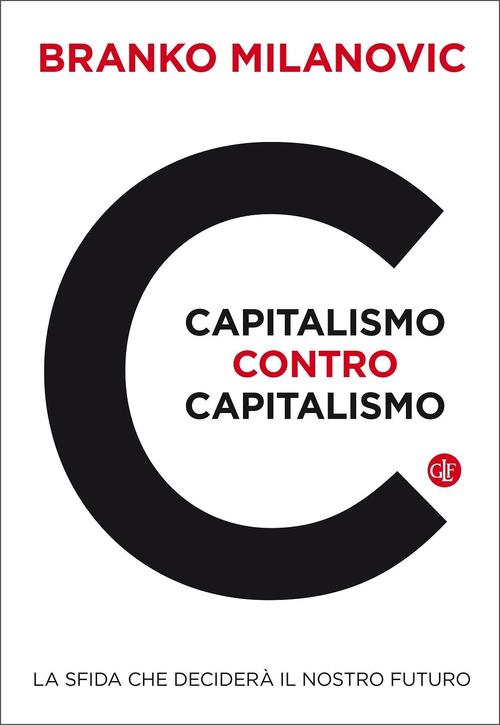 Capitalismo Contro Capitalismo. La Sfida Che Decidera Il Nostro Futuro