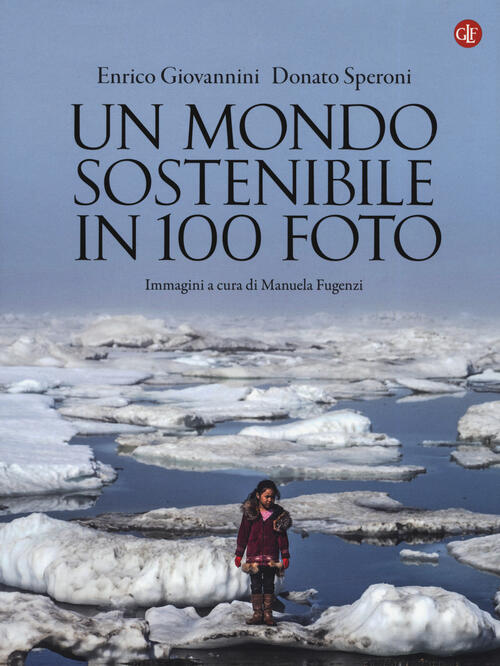 Un Mondo Sostenibile In 100 Foto Enrico Giovannini Laterza 2019