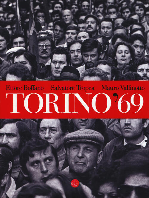 Torino '69 Ettore Boffano, Salvatore Tropea, Mauro Vallinotto Laterza 2019