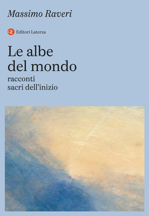 Le Albe Del Mondo. Racconti Sacri Dell’Inizio Massimo Raveri Laterza 2026