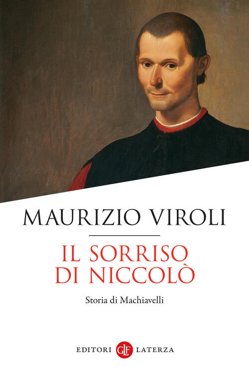Il Sorriso Di Niccolo. Storia Di Machiavelli Maurizio Viroli Laterza 2024