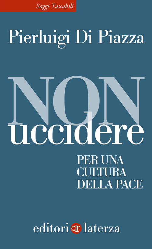 Non Uccidere. Per Una Cultura Della Pace Pierluigi Di Piazza Laterza 2023