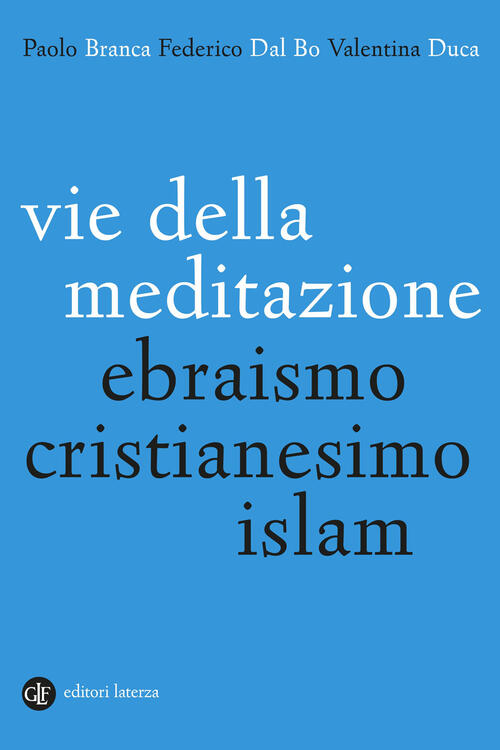 Vie Della Meditazione. Ebraismo, Cristianesimo, Islam Paolo Branca Laterza 202