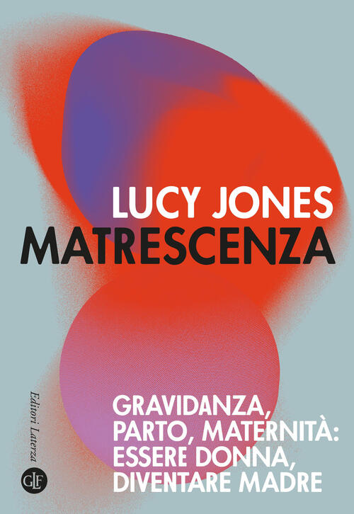 Matrescenza. Gravidanza, Parto, Maternita: Essere Donna, Diventare Madre Lucy