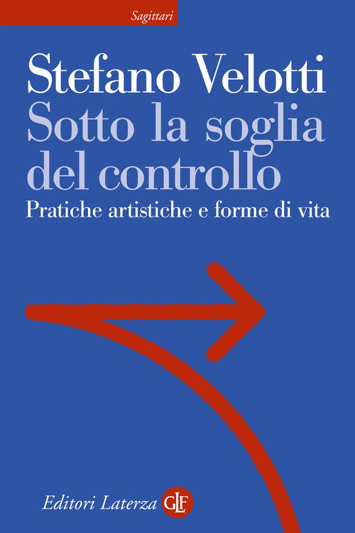 Sotto La Soglia Del Controllo. Pratiche Artistiche E Forme Di Vita Stefano Vel