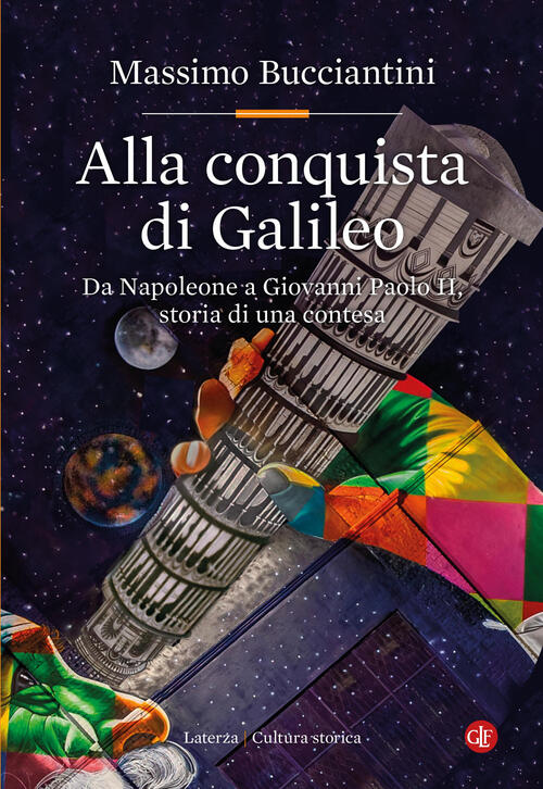 Alla Conquista Di Galileo. Da Napoleone A Giovanni Paolo Ii, Storia Di Una Con