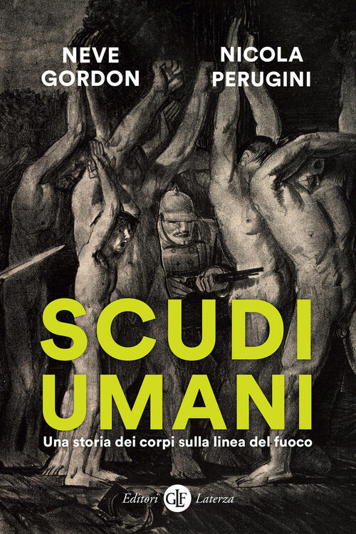 Scudi Umani. Una Storia Dei Corpi Sulla Linea Del Fuoco Neve Gordon Laterza 20