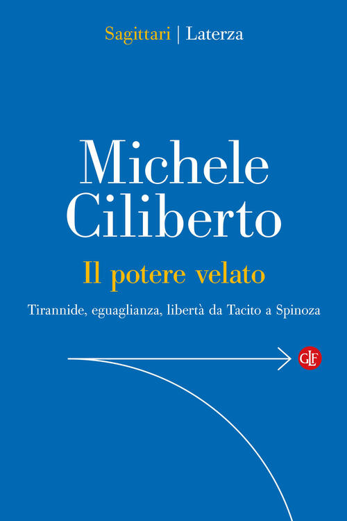 Il Potere Velato. Tirannide, Eguaglianza, Liberta Da Tacito A Spinoza Michele