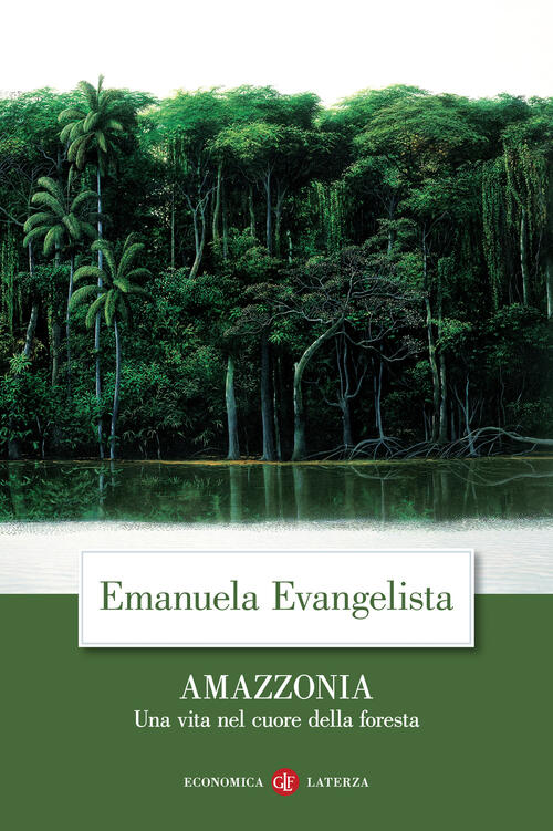 Amazzonia. Una Vita Nel Cuore Della Foresta Emanuela Evangelista Laterza 2025
