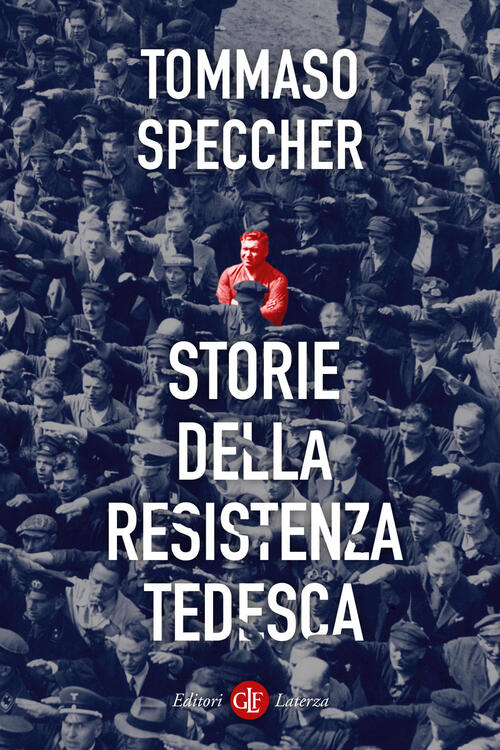 Storie Della Resistenza Tedesca Tommaso Speccher Laterza 2025