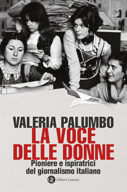 La Voce Delle Donne. Pioniere E Ispiratrici Del Giornalismo Italiano Valeria P