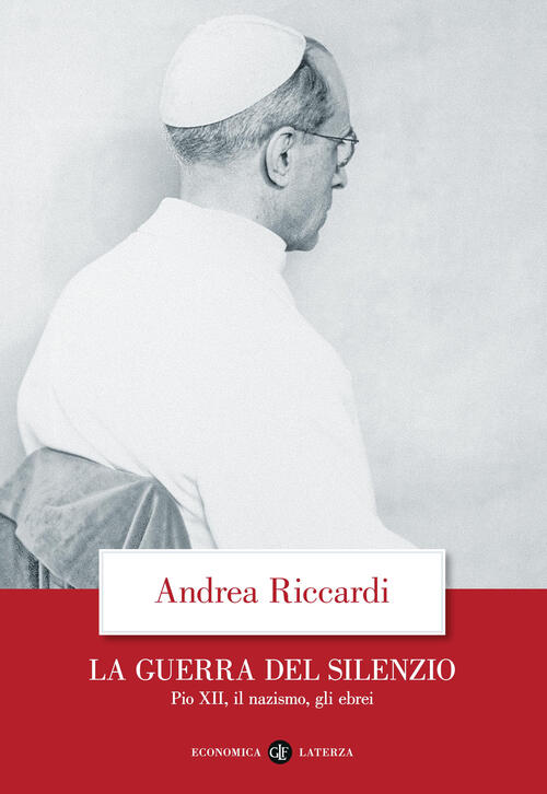 La Guerra Del Silenzio. Pio Xii, Il Nazismo, Gli Ebrei Andrea Riccardi Laterza