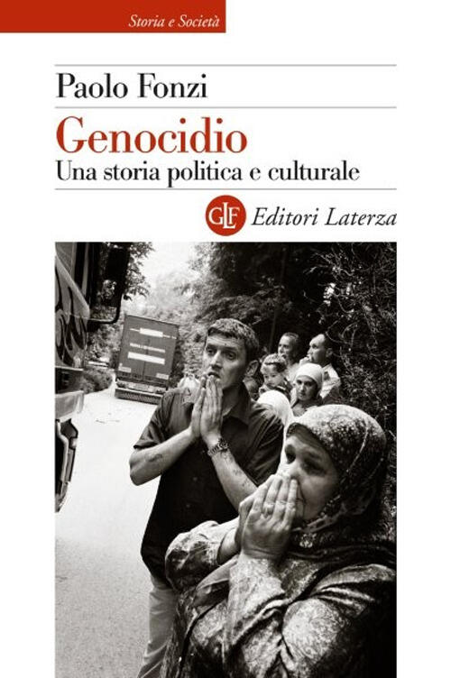 Genocidio. Una Storia Politica E Culturale Paolo Fonzi Laterza 2025