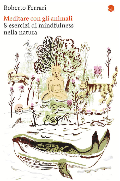 Meditare Con Gli Animali. 8 Esercizi Di Mindfulness Nella Natura Roberto Ferra