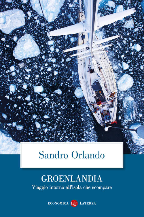 Groenlandia. Viaggio Intorno All’Isola Che Scompare Sandro Orlando Laterza 202
