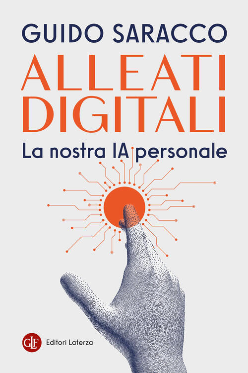 Alleati Digitali. La Nostra Ia Personale Guido Saracco Laterza 2026