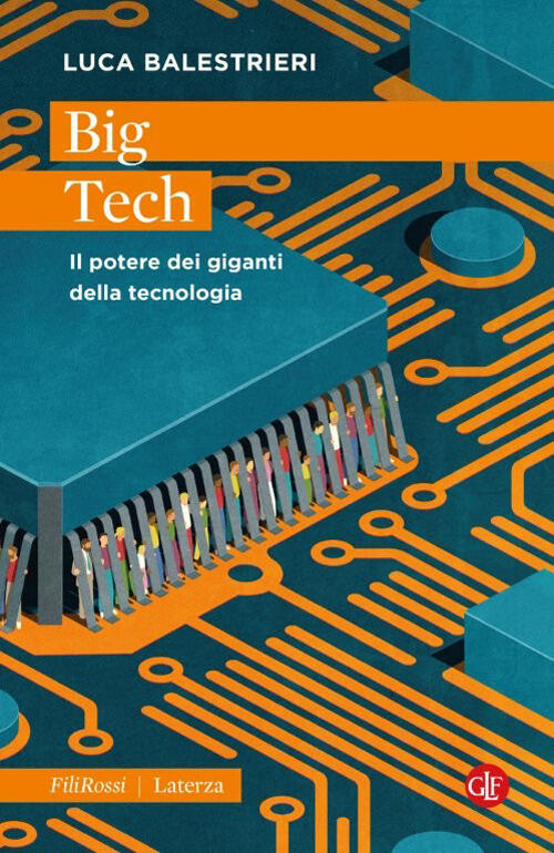 Big Tech. Il Potere Dei Giganti Della Tecnologia Luca Balestrieri Laterza 2026