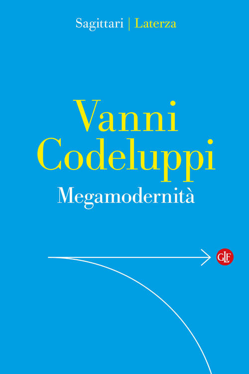 Megamodernita. Capire La Societa Vanni Codeluppi Laterza 2026