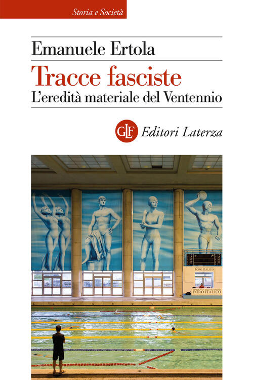 Tracce Fasciste. L'eredita Materiale Del Ventennio Emanuele Ertola Laterza 202