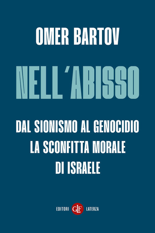 Nell’Abisso. Dal Sionismo Al Genocidio: La Sconfitta Morale Di Israele Omer Ba
