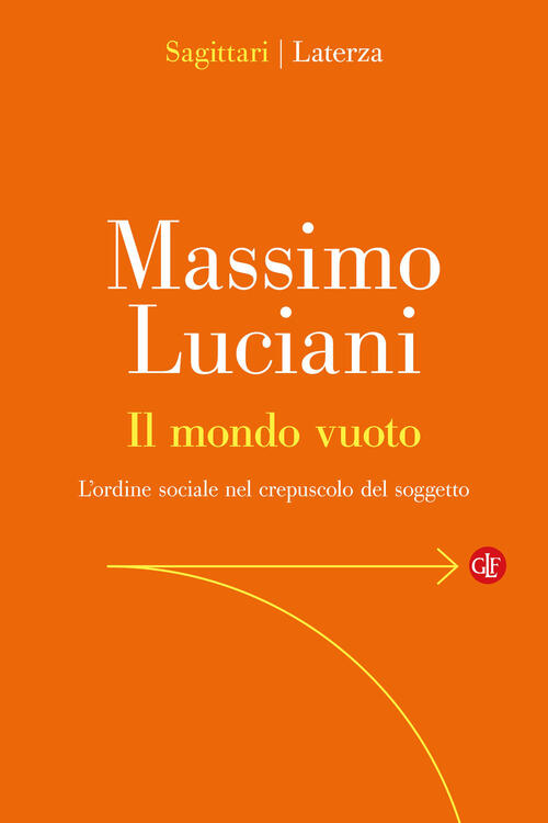 Il Mondo Vuoto. L'ordine Sociale Nel Crepuscolo Del Soggetto Massimo Luciani L