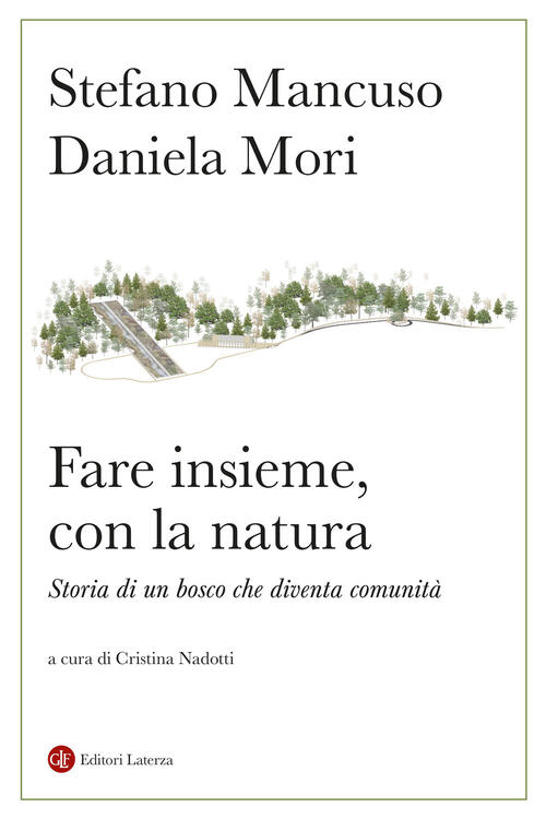 Fare Insieme, Con La Natura. Storia Di Un Bosco Che Diventa Comunita Stefano M