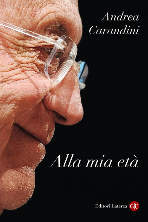Alla Mia Eta Andrea Carandini Laterza 2026