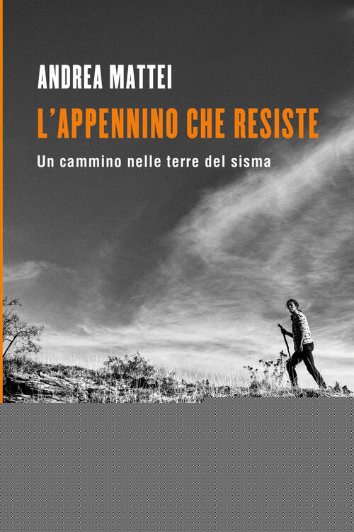 L'appennino Che Resiste. Un Cammino Nelle Terre Del Sisma Andrea Mattei Laterz