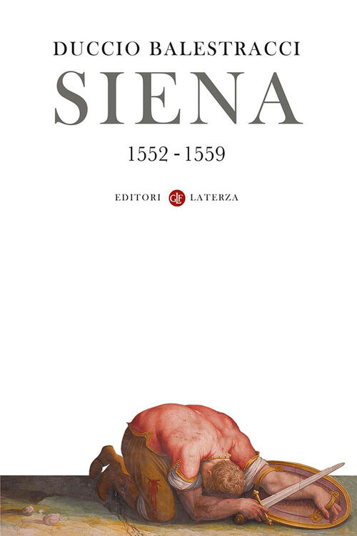 Siena 1552-1559. La Repubblica Non Deve Morire Duccio Balestracci Laterza 2026