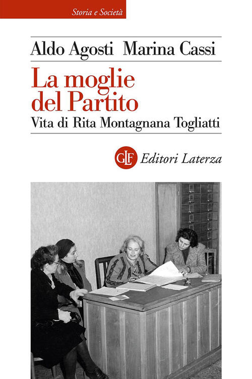 La Moglie Del Partito. Vita Di Rita Montagnana Togliatti Aldo Agosti, Marina C